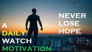 Never lose Hope ! - A Daily watch Motivation