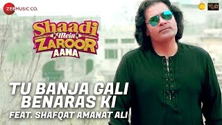 Tu Banja Gali Benaras Ki Feat. Shafqat Amanat Ali | Shaadi Mein Zaroor Aana