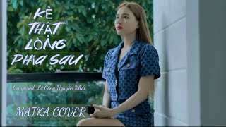 Kẻ Thật Lòng Phía Sau - Nam Birthday | MaiKa cover - Bỏ lại muộn phiền hết đi, gạt nhẹ nước mắt...