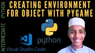Creating Environment for Object with PyGame - Intermediate Python Programming Part - 12