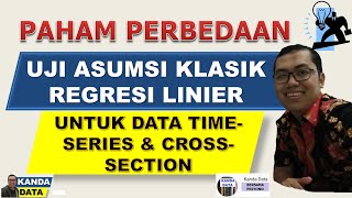 Perbedaan Uji Asumsi Klasik Regresi untuk Data Time Series dan Cross Section