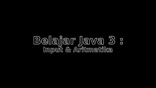 Belajar Java 3 : Input & Aritmatika