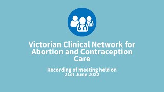 Victorian Clinical Network for Abortion and Contraception Care Meeting - 21st June 2022