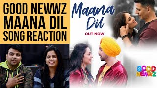 Maana Dil Song Reaction | Good Newwz | Akshay | Kareena | Diljit | Kiara | B Praak | Tanishk Bagchi
