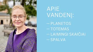 APIE VANDENĮ: PLANETOS, TOTEMAS, LAIMINGI AKMENYS, SKAIČIAI, SPALVA