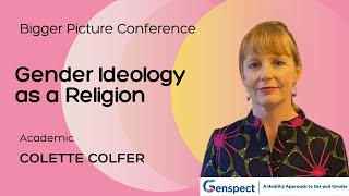 The Bigger Picture Conference: Gender Ideology as a Religion with Colette Colfer