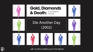 Gold, Diamonds & Death - Episode 22 - Die Another Day (2002)