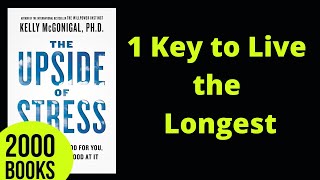 1 Key to Live the Longest | The Upside of Stress - Dr. Kelly McGonigal