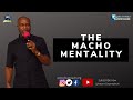 THE MACHO MENTALITY || SYLVESTER ONYEMALECHI ||20-06-2021