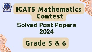 ICATS MATHEMATICS CONTEST 2024 I Grade 5 \u0026 6|Solved past papers| #maths #icats