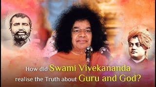 How did Swami Vivekananda realise the Truth about Guru and God?