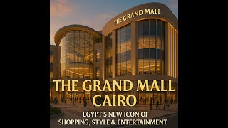 The Grand Mall Cairo | Egypt’s New Icon of Shopping, Style & Entertainment