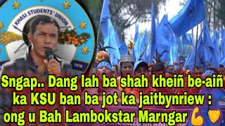 Sngap.. Dang lah ba shah kheiñ be-aiñ ka KSU ban ba jot ka jaitbynriew : Bah Lambokstar Marngar 💪 🤝