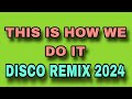 THIS IS HOW WE DO IT X SOLID BASE [ DISCO REMIX 2024 ] [ DJ REX TAMBOK REMIX OFFICIAL ] [ KMC DJSS ]