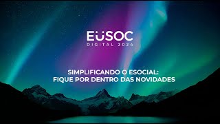 EUSOC 2024 | Simplificando o eSOCial