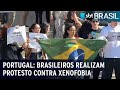 Portugal: brasileiros realizam protesto contra xenofobia | SBT Brasil (16/05/23)