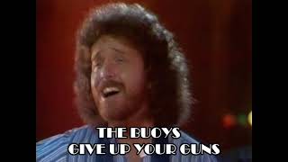 The Buoys - Give Up Your Guns