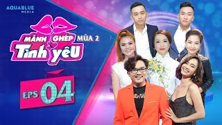 MẢNH GHÉP TÌNH YÊU - MÙA 2 | TẬP 4 FULL : ĐẠI NGHĨA - BẢN CHẤT ĐÀN ÔNG LÀ THÍCH CHINH PHỤC