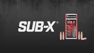 SUB-X® Bullets Overview