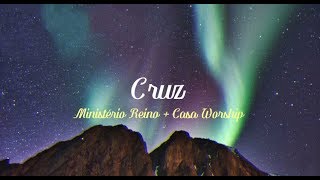 Cruz - Ministério Reino + Casa Worship (Letra)