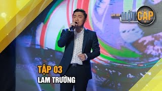 Lam Trường: Màu mắt nhung | Trời sinh một cặp tập 3 | It takes 2 Vietnam 2017
