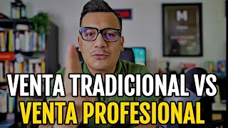 La diferencia entre la venta tradicional y la venta profesional