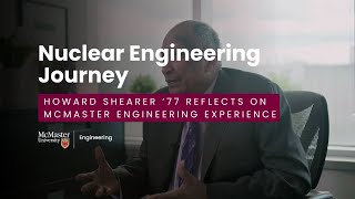 Nuclear Engineering Journey | Howard Shearer ’77 Reflects on McMaster Engineering Experience
