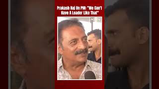 Actor Prakash Raj's Swipe On PM Modi: "We Can't Have A Leader Like That"