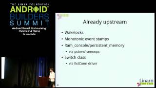 Android Builders Summit 2013 - Android Kernel Upstreaming: Overview & Status