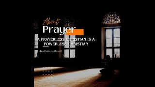 IS A PRAYERLESS CHRISTIAN A POWERLESS CHRISTIAN? LET'S FIND OUT.