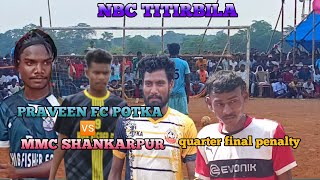 NBC  TITIRBILA PS-SARAIKELA JHARKHAND PRAVEEN FC  POTKA 🆚 MMC SHANKARPUR QUARTER FINAL PENALTY