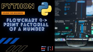 PYTHON | Flowchart 8: Factorial of a given number