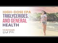 High-dose EPA, triglycerides, and general health