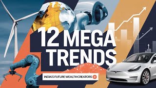 12 Mega Trends Shaping Our Future Unlocking India's Next Wealth Creators