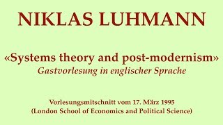 Niklas Luhmann – 1995 – Systems theory and post-modernism (English language lecture)