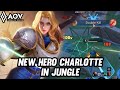 AOV : NEW HERO CHARLOTTE GAMEPLAY | IN JUNGLE - ARENA OF VALOR LIÊNQUÂNMOBILE ROV COT