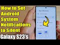Galaxy S23's: How to Set Android System Notifications to Silent