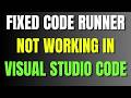 Fixed Code Runner Not Working In Visual Studio Code