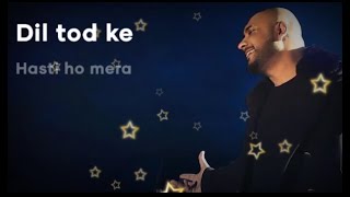 Dil Tod Ke Hasti Ho Mera song (lyrics) | B Praak