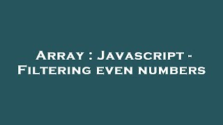 Array : Javascript - Filtering even numbers