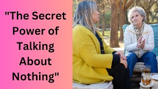 "Why Meaningless Conversations Matter More Than You Think!"