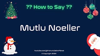 How to Pronounce Mutlu Noeller CORRECTLY in Turkish? | How to Say Mutlu Noeller?