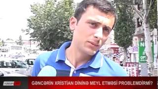 Gənclərin xristian dininə meyl etməsi problemdirmi