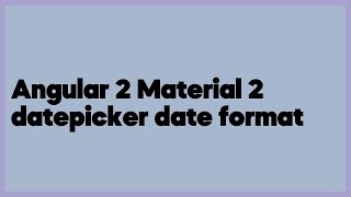 Angular 2 Material 2 datepicker date format (17 answers)