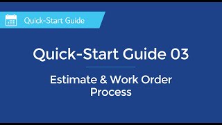 Quick-Start Guide: 03 - Estimate & Work Order Process