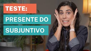 Can you use the Present Subjunctive Tense? [Portuguese Test]