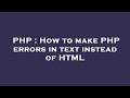 PHP : How to make PHP errors in text instead of HTML