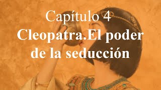 Egiptomanía Capítulo 4. Cleopatra, el poder de la seducción