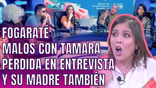 EQUIPO DE FOGARATÉ MALOS CON TAMARA, PERDIDA EN ENTREVISTA Y SU MADRE TAMBIÉN