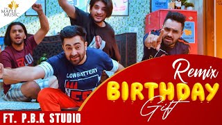 Birthday Gift Remix | Sharry Mann | Mistabaaz | Kaptaan | ft. P.B.K Studio